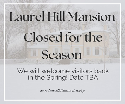 Laurel Hill Mansion is closed for the season and will open spring 2025